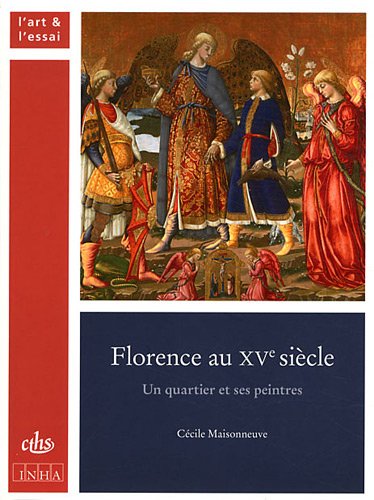 Florence au XVe siècle - Un quartier et ses peintres