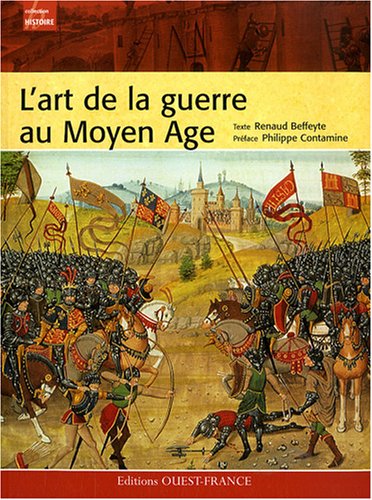 L'art de la guerre au Moyen Age - Renaud Beffeyte