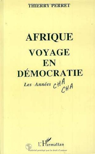 Afrique voyage en démocratie les années cha cha