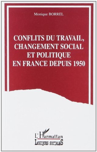CONFLITS DU TRAVAIL, CHANGEMENT SOCIAL ET POLITIQUE EN FRANCE DEPUIS 1950
