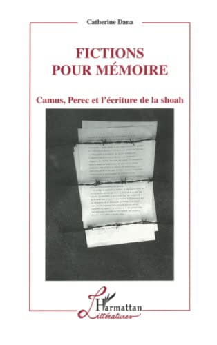 Fictions Pour Memoire: Camus, Perec Et L'ecriture De La Shoah