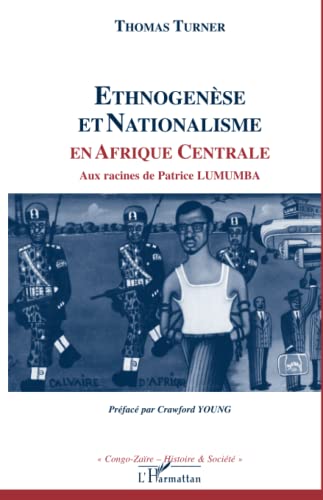 Ethnogenese et Nationalisme En Afrique Centrale Aux Racines De Patrice Lumumba