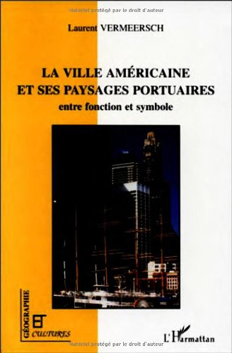 revue géographie et cultures : la ville américaine et ses paysages portuaires ; entre fonction et...