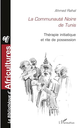 La communauté noire de Tunis: Thérapie initiatique et rite de possession (French Edition)
La communauté noire de Tunis: Thérapie initiatique et rite de possession (French Edition)