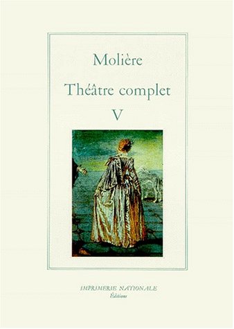 Théâtre complet / Molière. 5. Théâtre complet