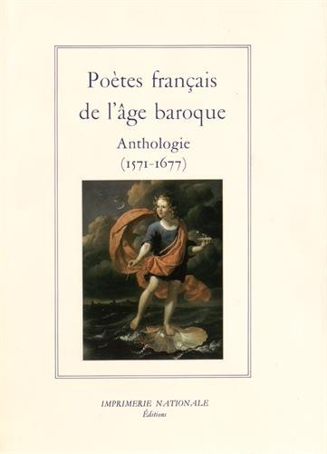Poètes français de l'âge baroque Anthologie (1571-1677)