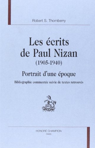 Les écrits de Paul Nizan {1905-1940}. Portrait dune époque. Bibliographie commentée suivie de te...
