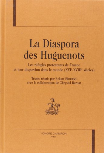 La diaspora des huguenots : les réfugiés protestants de France et leur dispersion dans le monde (...