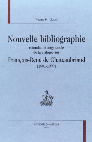 Nouvelle bibliographie refondue et augmentée de la critique sur François-René de Chateaubriand, 1...