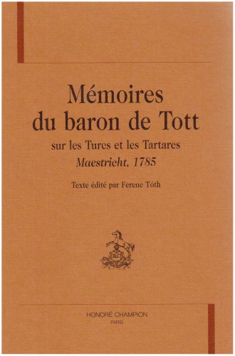 Mémoires du Baron de Tott sur les Turcs et les Tartares . Maestricht 1785