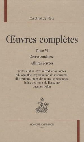 Oeuvres complètes / cardinal de Retz. 6. Oeuvres complètes. Correspondance, affaires privées. Vol...