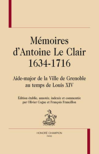 Mémoires d'Antoine Le Clair ( 1634-1716 ) : Aide-major de la ville de Grenoble au temps de Louis XIV