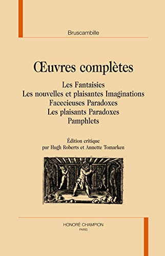 Oeuvres Completes: Les Fantaisies, Les nouvelles et plaisantes Imaginations, Facecieuses Paradoxe...