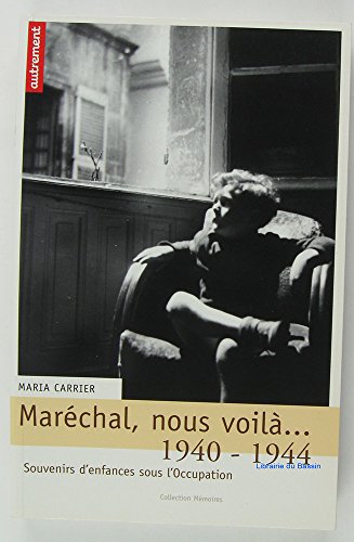 Maréchal, nous voilà. : 1940-1944 - Souvenirs d'enfances sous l'Occupation