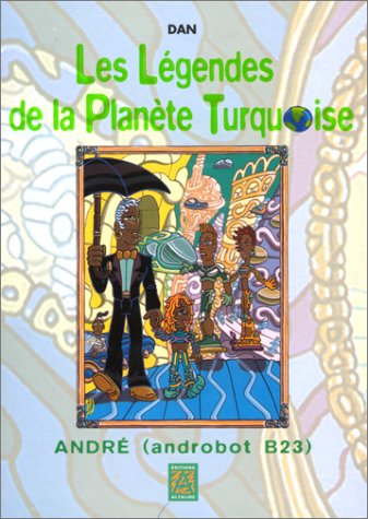 LES LEGENDES DE LA PLANETE TURQUOISE; ANDRE (ANDROBOT B23)