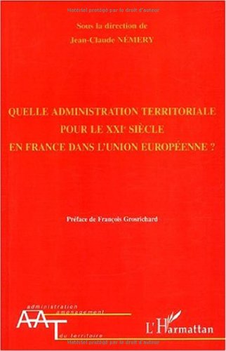 Quelle administration territoriale pour le XXIe siècle en France dans l'Union européenne