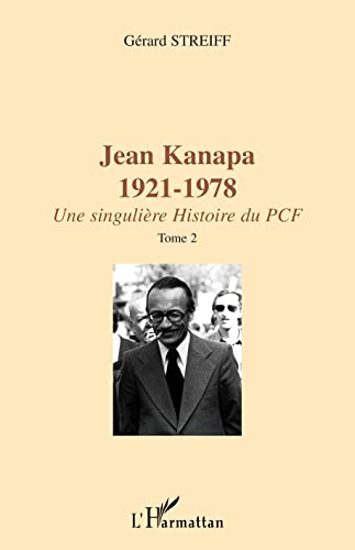 JEAN KANAPA 1921-1978 : Une singulière histoire du PCF - Tome 2