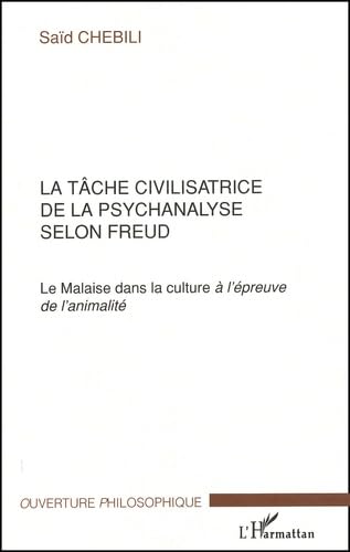 La tâche civilisatrice de la psychanalyse selon Freud. Le Malaise dans la culture à l'épreuve de l'animalité
La tâche civilisatrice de la psychanalyse selon Freud. Le Malaise dans la culture à l'épreuve de l'animalité