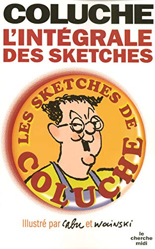 L'intégrale des sketches. les sketches de Coluche illustrés par Cabu et Wolinski