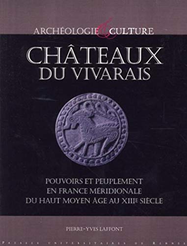 Châteaux du Vivarais Pouvoirs et peuplement en France méridionale du haut Moyen Âge au XIIIe siècle
