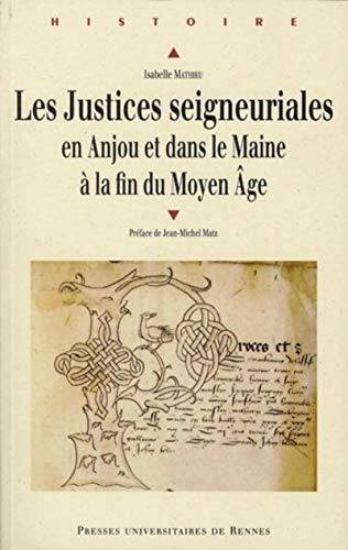Les justices seigneuriales en Anjou et dans le Maine à la fin du Moyen Age : institutions, acteur...
