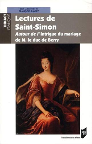 Lectures de Saint-Simon: Autour de l'Intrique du mariage de M. le duc de Berry.; (Collection "Did...