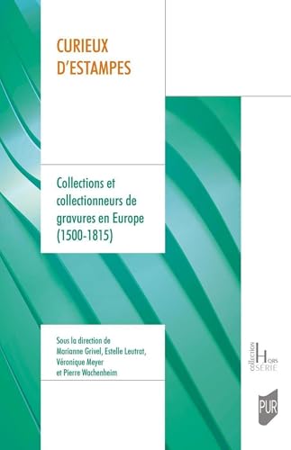 Curieux d'estampes: Collections et collectionneurs de gravures en Europe (1500-1815)
Curieux d'estampes: Collections et collectionneurs de gravures en Europe (1500-1815)