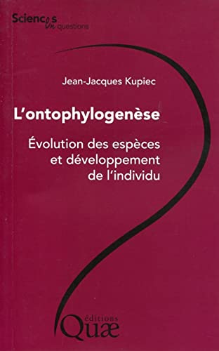 L'ontophylogenèse : Evolution des espèces et développement de l'individu
L'ontophylogenèse : Evolution des espèces et développement de l'individu