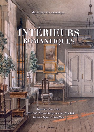 MUSEE DE LA VIE ROMANTIQUE Interieurs Romantiques. Aquarelles 1820-1890 cooper-Hewitt, National D...