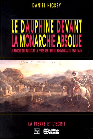 Le Dauphine Devant La Monarchie Absolue: Le Proces Des Tailles Et La Perte Des Libertes Provincia...