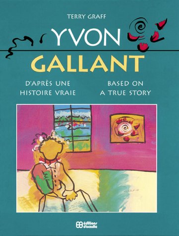 Yvon Gallant: d'après une histoire vraie = Yvon Gallant: Based on a True Story