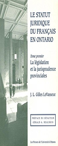 Le statut juridique du français en Ontario Tome premier - La législation et la jurisprudence prov...