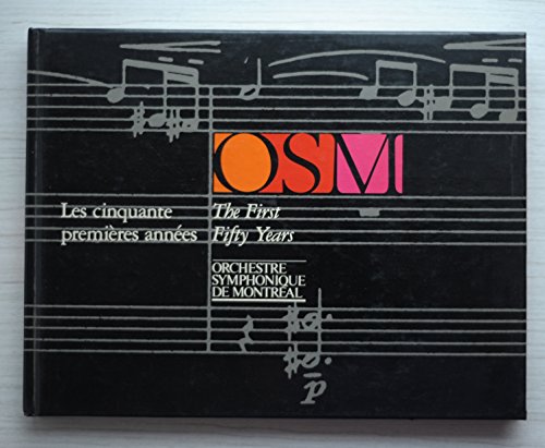 OSM, Orchestre Symphonique De Montreal: Les Cinquante Premieres Annees = the First Fifty Years