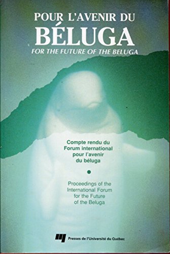 Pour L'avenir du Béluga: Compte Rendu Du Forum International Pour L'avenir Du Beluga = For the Fu...