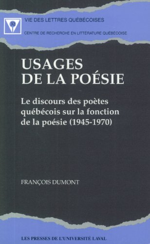 Usages De La Poesie: Le Discours Des Poetes Quebecois Sur La Fonction De La Poesie, 1945-1970