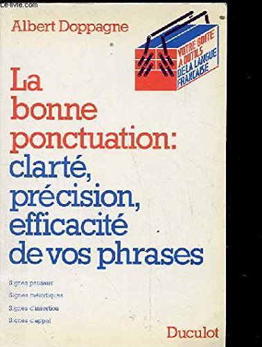 La Bonne Ponctuation: Clarte, Precision, Efficacite De Vos Phrases