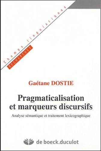 Pragmaticalisation et marqueurs discursifs : Analyse sà mantique et traitement lexicographique
Pragmaticalisation et marqueurs discursifs : Analyse sà mantique et traitement lexicographique