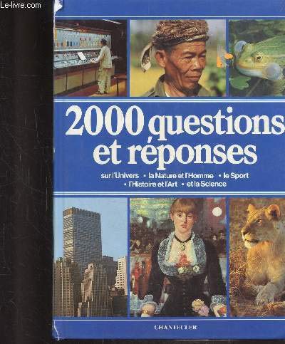 2000 QUESTIONS ET REPONSES. Sur l'Univers, La Nature et l'Homme, Le Sport, l'Histoire et l'Art, e...