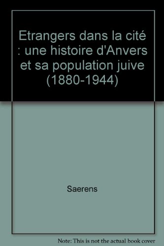 "étrangers dans la cité ; Anvers et ses juifs 1880/1944"