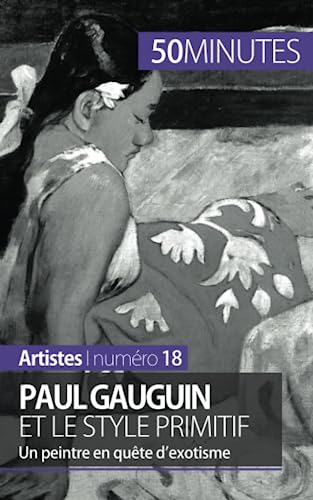 Paul Gauguin et le style primitif: Un peintre en quête d'exotisme (Artistes) (French Edition)
Paul Gauguin et le style primitif: Un peintre en quête d'exotisme (Artistes) (French Edition)
