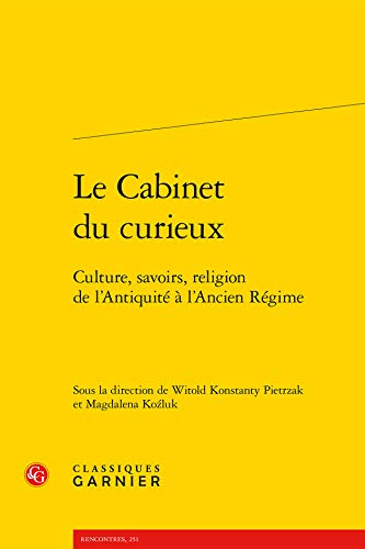 le cabinet du curieux ; culture, savoirs, religion de l'Antiquité à l'Ancien Régime