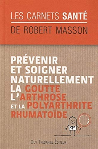 Prévenir et soigner naturellement la goutte, l'arthrose et la polyarthrite rhumatoïde - "Les carnets santé de Robert Masson"
Prévenir et soigner naturellement la goutte, l'arthrose et la polyarthrite rhumatoïde - "Les carnets santé de Robert Masson"