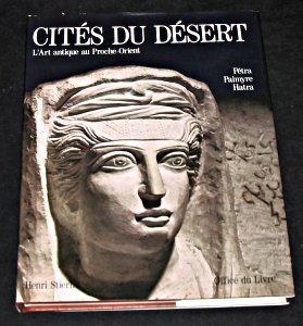 Cités du désert. Petra, Palmyre & Hatra. Art antique au proche-orient. Tome 2