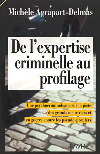 DE L'EXPERTISE CRIMINELLE AU PROFILAGE ; TEMOIGNAGE D'UNE PSYCHOCRIMINOLOGUE SUR LA PISTE DES GRA...