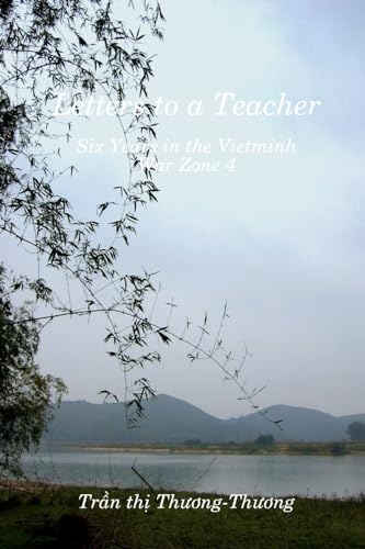 Letters to a Teacher: Six Years in the Vietminh War Zone 4