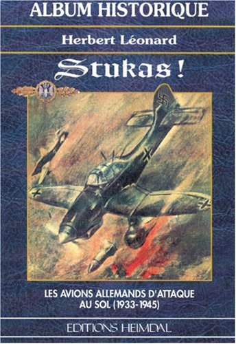 Stukas ! Album historique. Les avions allemands d'attaque au sol (1933-1945)