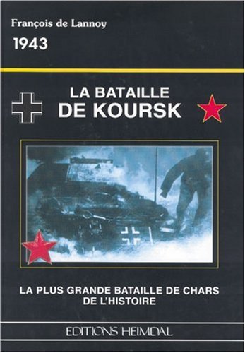 LA BATTAILLE DE KOURSK: La Plus Grande Battaille de Chars de l'Historie (French Edition)