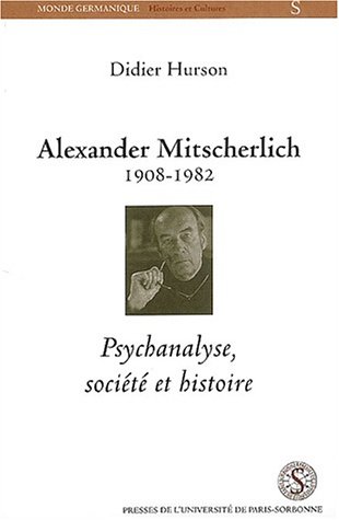 Alexander Mitscherlich 1908-1982. Psychanalyse, société et histoire