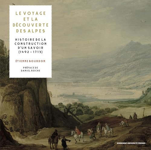 Le voyage et la decouverte des Alpes: Histoire de la construction d'un savoir (1492-1713).; Prefa...