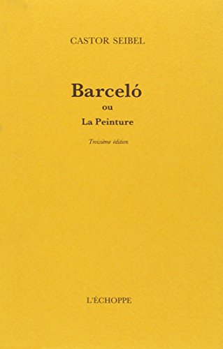 Barceló ou La peinture. -------- [ 3ème édition augmentée de 2010 ]